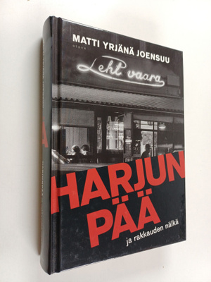 Matti Yrjänä Joensuu : Harjunpää ja rakkauden nälkä