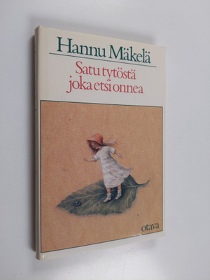 Hannu Mäkelä : Satu tytöstä, joka etsi onnea