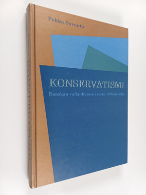 Pekka Suvanto : Konservatismi Ranskan vallankumouksesta 1...