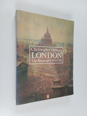 Christopher Hibbert : London : the biography of a city