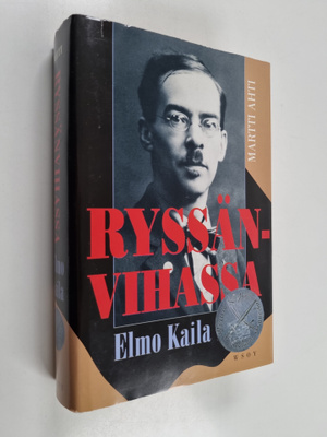 Martti Ahti : Ryssänvihassa - Elmo Kaila 1888-1935 : Akti...