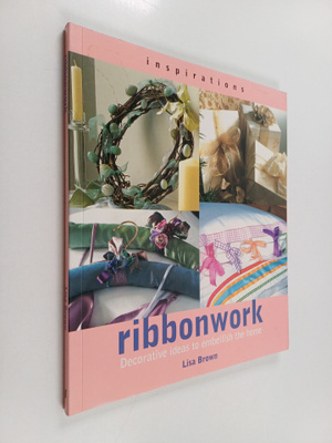 Lisa Brown : Ribbonwork : decorative ideas to embellish t...