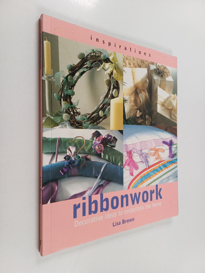 Lisa Brown : Ribbonwork : decorative ideas to embellish t...