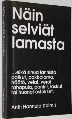 Antti Hannula : Näin selviät lamasta :  eikä sinua lannis...