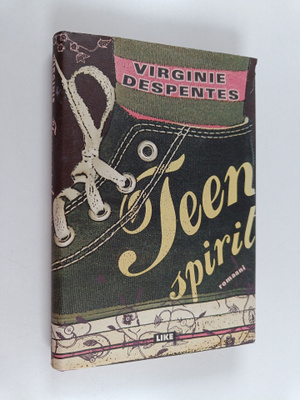 Virginie Despentes : Teen spirit : romaani