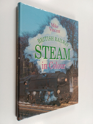 Mike Vincent : British Railway Steam in Colour
