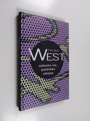 Taina West : Uskonto vie, politiikka vikisee