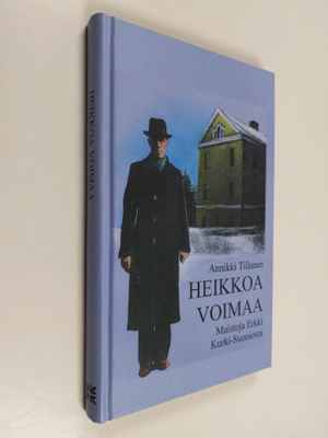 Annikki Tillanen : Heikkoa voimaa : muistoja Erkki Kurki-...