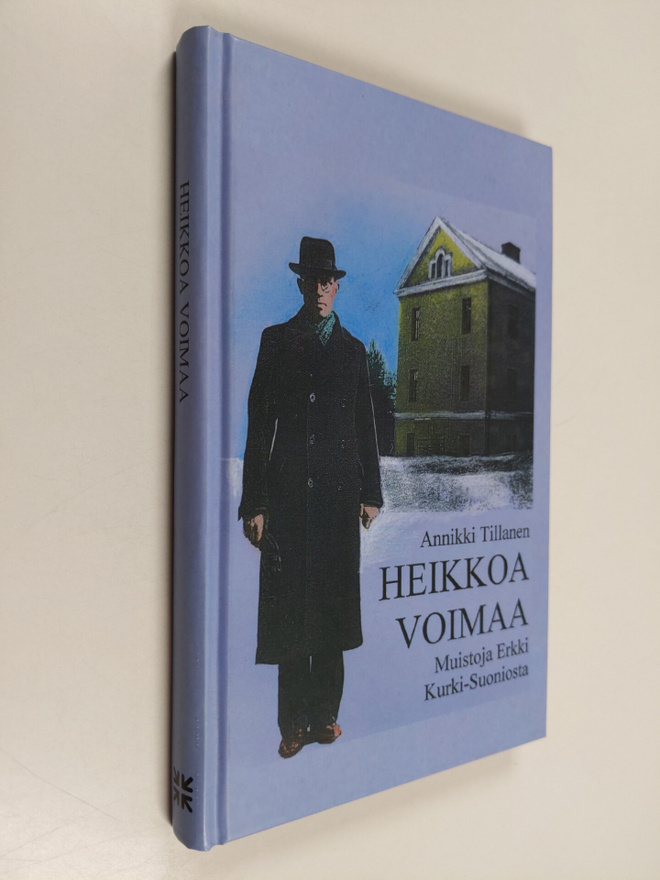 Annikki Tillanen : Heikkoa voimaa : muistoja Erkki Kurki-...