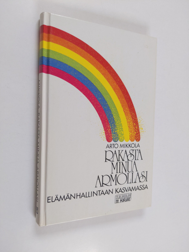 Arto Mikkola : Rakasta minua armollasi : elämänhallintaan...