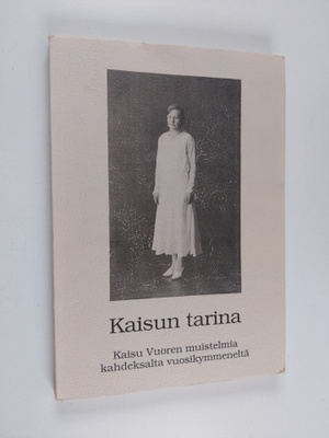 Kaisu Vuori : Kaisun tarina : Kaisu Vuoren muistelmia kah...