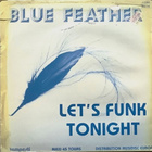 BLUE FEATHER: Let´s funk tonight/ It's over (ps) 12" - pikkukuva 2