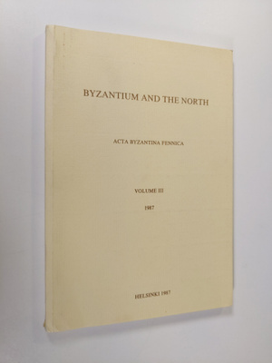 Byzantium and the North : Acta Byzantina Fennica Vol. 3