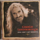 Charlie Landsborough • Still Can't Say Goodbye CD - pikkukuva 1