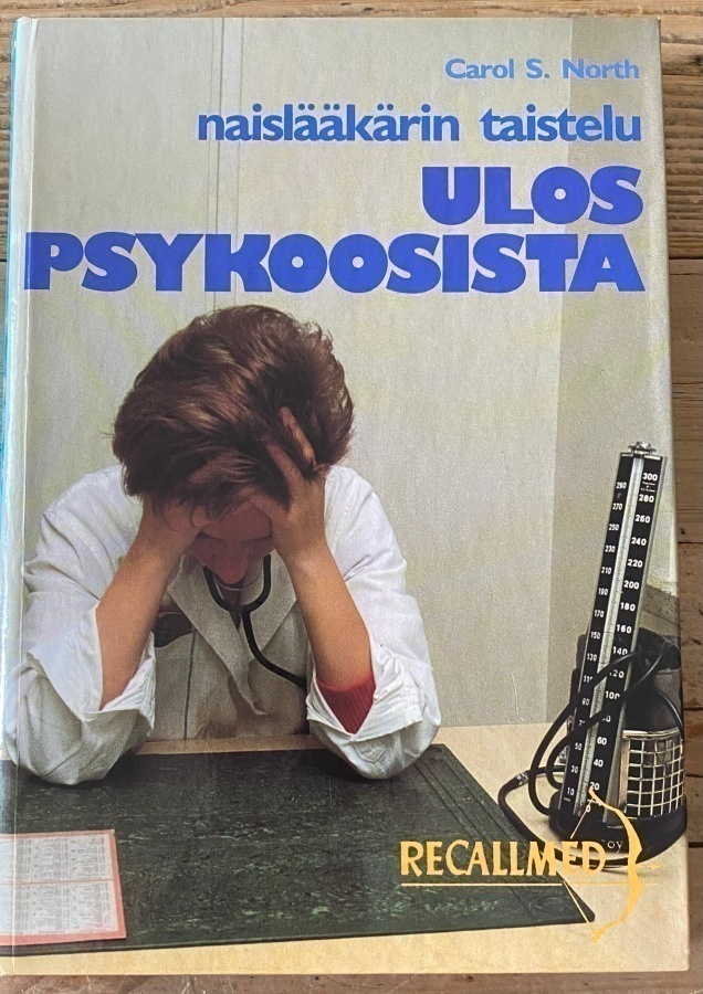NAISLÄÄKÄRIN TAISTELU ULOS PSYKOOSISTA, Carol S. North