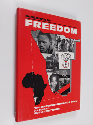 Sue Armstrong : In Search of Freedom: Andreas Shipanga St...