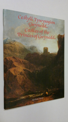 Richard Avent : Cestyll tywysogion Gwynedd = Castles of t...