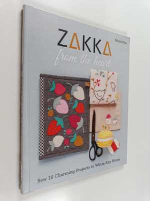 Minki Kim : Zakka from the heart : sew 16 charming projec...