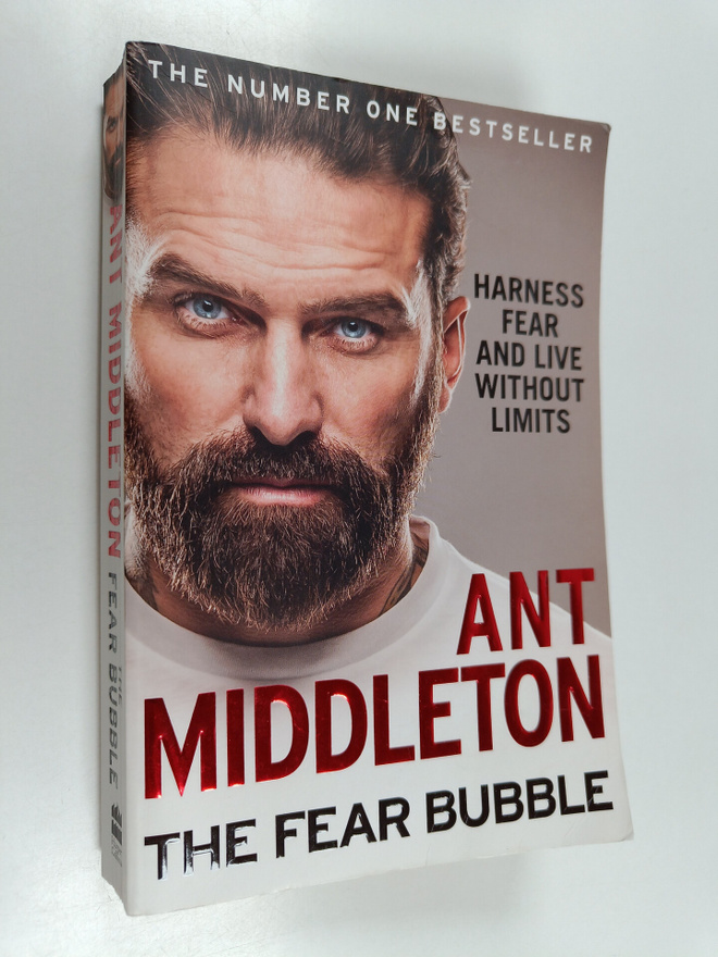 Ant Middleton : The fear bubble : harness fear and live w...