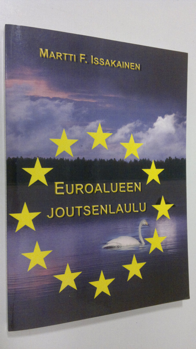Martti F. Issakainen : Euroalueen joutsenlaulu (signeerattu)