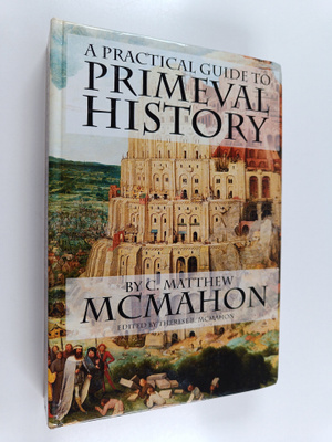 C. Matthew McMahon : A Practical Guide to Primeval History