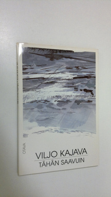 Viljo Kajava : Tähän saavuin : runoja