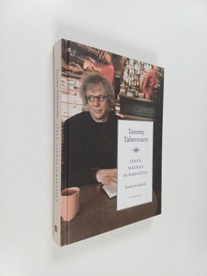 Tommy Tabermann : Itkeä, nauraa ja rakastaa : kootut kolu...