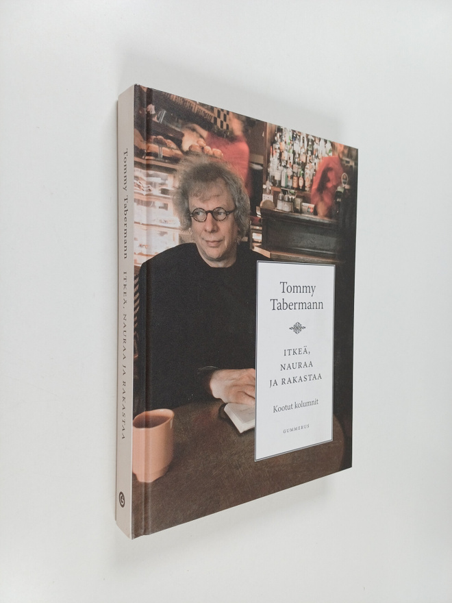 Tommy Tabermann : Itkeä, nauraa ja rakastaa : kootut kolu...