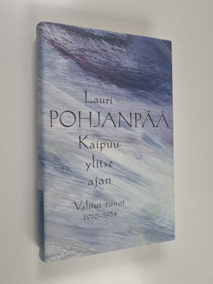 Lauri Pohjanpää : Kaipuu ylitse ajan : valitut runot 1910...