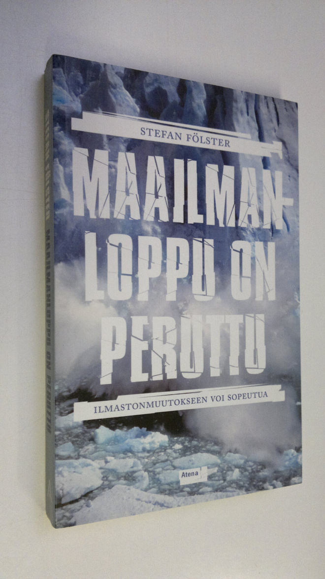 Stefan Fölster : Maailmanloppu on peruttu : ilmastonmuuto...