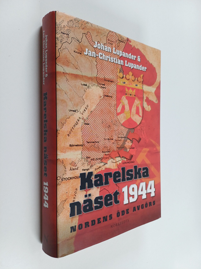 Johan Lupander : Karelska näset 1944 : Nordens öde avgörs