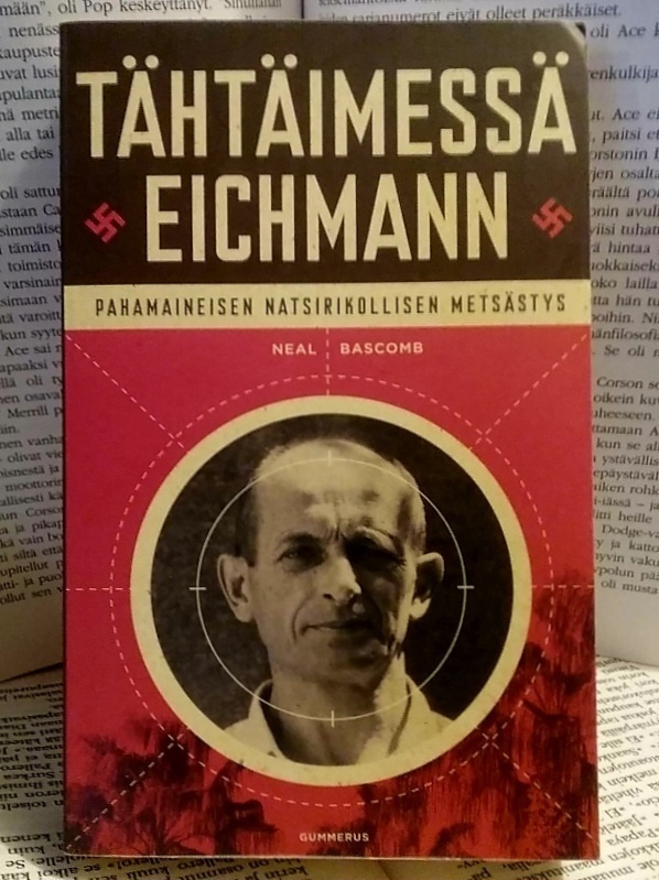 Neal Bascomb - Tähtäimessä Eichmann: pahamaineisen...