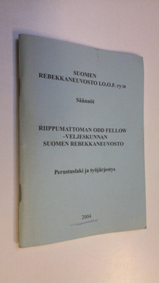 Suomen rebekkaneuvosto I.O.O.F. ry:n säännöt ; Riippumatt...