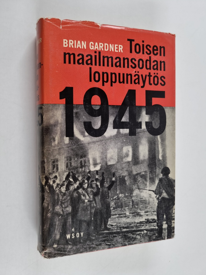 Brian Gardner : Toisen maailmansodan loppunäytös 1945