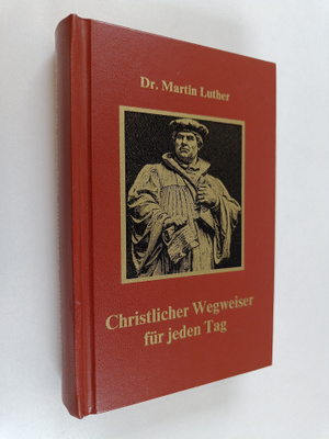 Martin Luther : Christlicher wegweiser fur jeden Tag