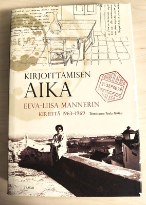 Kirjoittamisen aika. Eeva-Liisa Mannerin kirjeitä 1963-1969