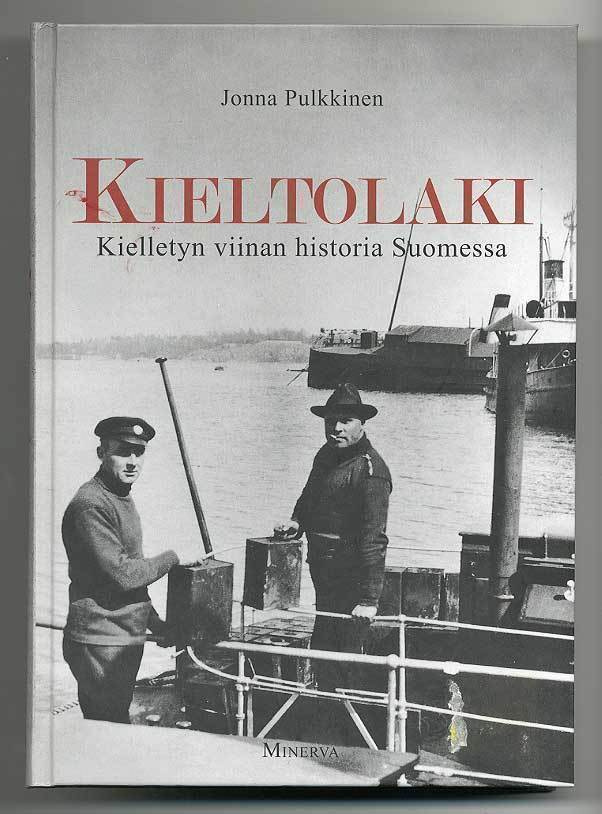 Jonna Pulkkinen: Kieltolaki: kielletyn viinan historia Suome