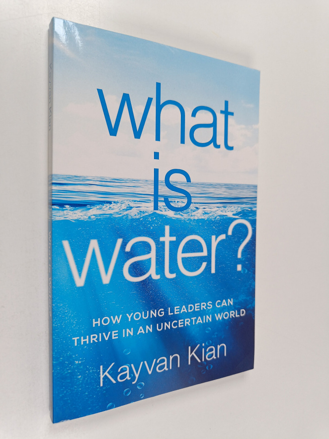 Kayvan Kian : What Is Water? : How Young Leaders Can Thri...