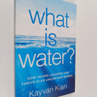 Kayvan Kian : What Is Water? : How Young Leaders Can Thri... - pikkukuva 1