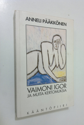 Anneli Pääkkönen : Vaimoni Igor ja muita kertomuksia