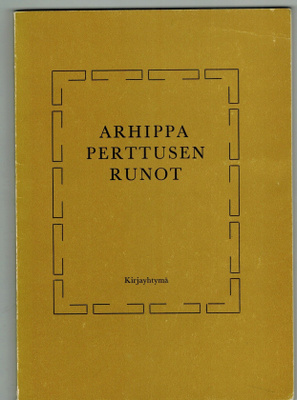 (Nimikirj. Unto Pusa!) Arhippa Perttusen runot
