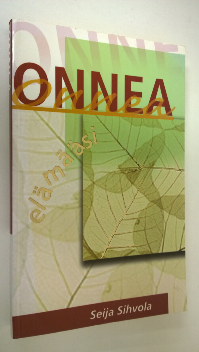 Seija Sihvola : Onnea elämääsi