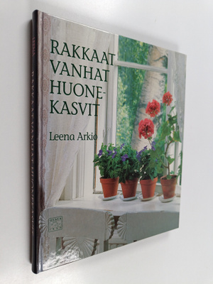 Leena Arkio : Rakkaat vanhat huonekasvit : ikkunapuutarha...