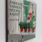 Leena Arkio : Rakkaat vanhat huonekasvit : ikkunapuutarha... - pikkukuva 1