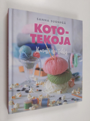 Sanna Suonpää : Kototekoja : ihanasti itse tehty