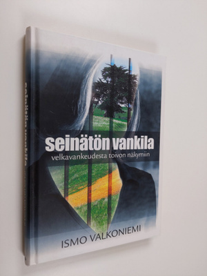 Ismo Valkoniemi : Seinätön vankila : velkavankeudesta toi...