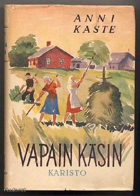 Kaste, Anni: Vapain käsin (1.p.,sid.+kp., 1948)