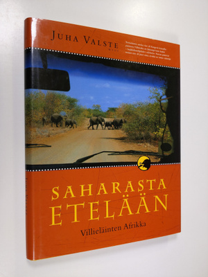 Juha Valste : Saharasta etelään : villieläinten Afrikka