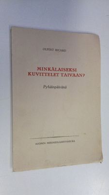 Olfert Ricard : Minkälaiseksi kuvittelet taivaan : pyhäin...