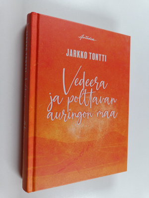 Jarkko Tontti : Vedeera ja polttavan auringon maa